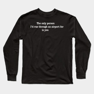 The only person... Long Sleeve T-Shirt